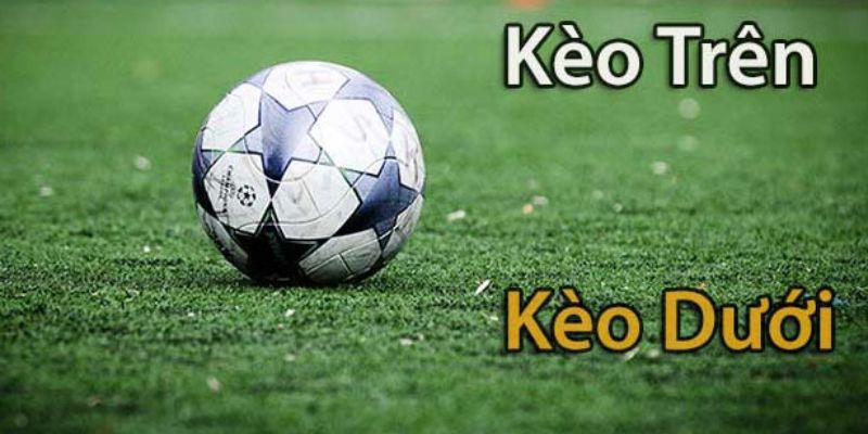Tìm hiểu thế nào là kèo trên kèo dưới bóng đá?