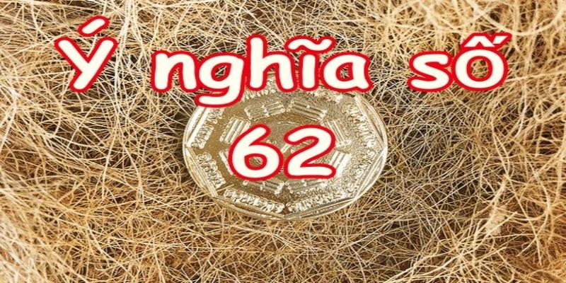 Ý nghĩa số 62 trong cuộc sống