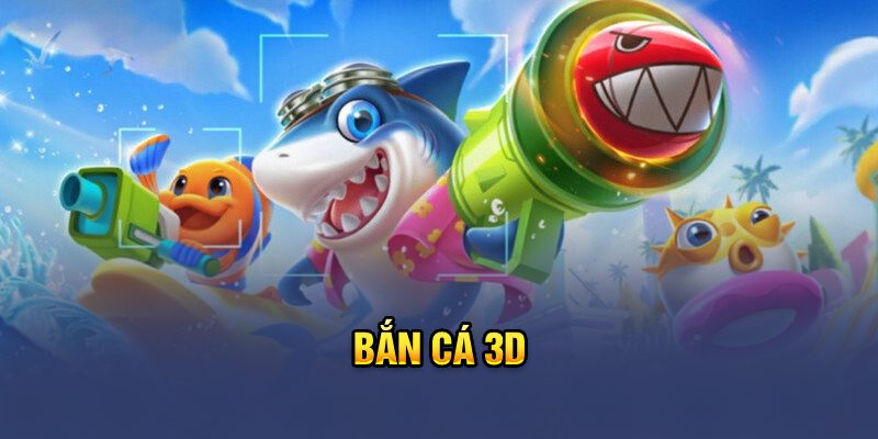 Bắn Cá 3D
