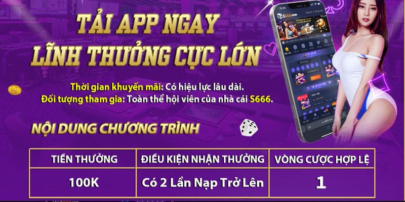 Tải app S666 liền tay nhận về 100K