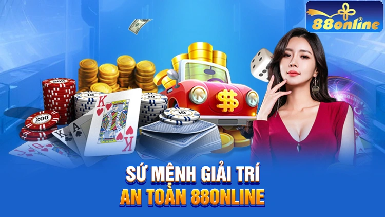88Online với sứ mệnh giải trí cá cược an toàn