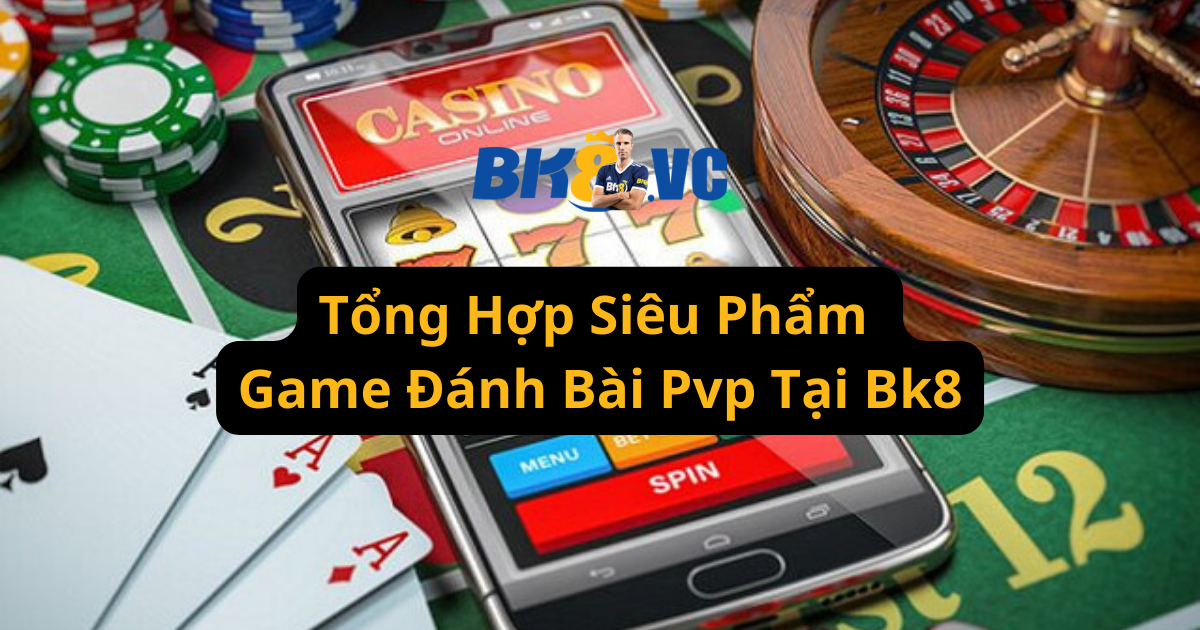 Game bài PvP tại BK8