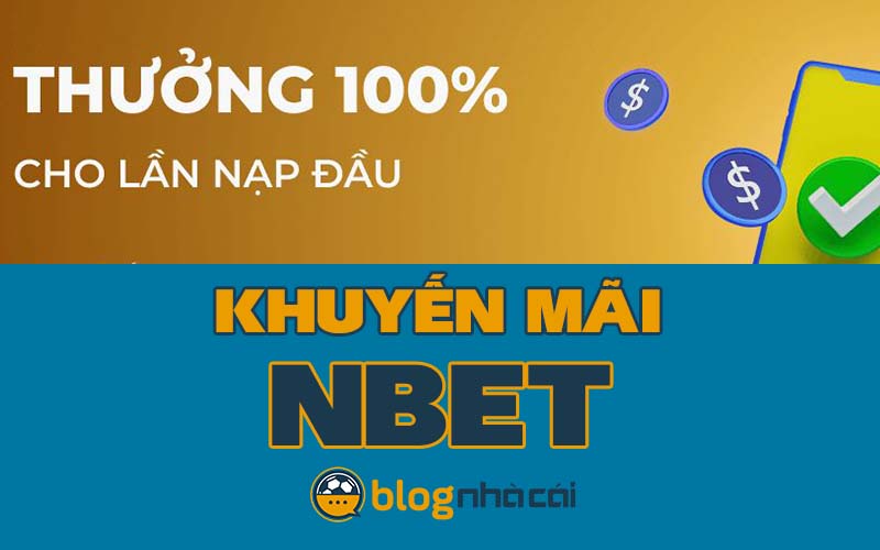 Khuyến mãi Nbet: Thưởng 100% nạp lần đầu tối đa 15.000.000 đồng