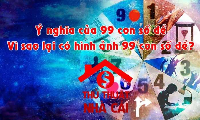 Ý nghĩa 99 con số đề