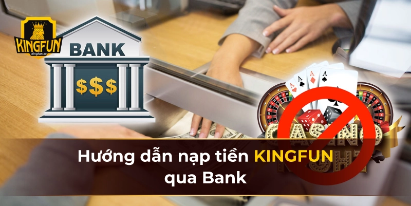Hướng dẫn nạp tiền KINGFUN qua Bank