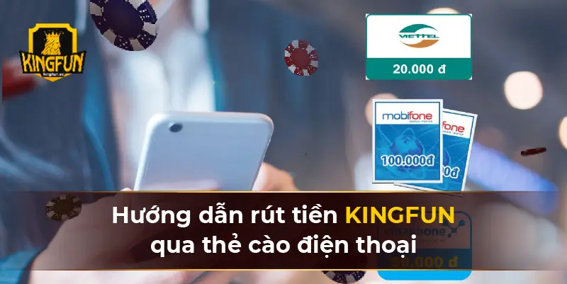 Hướng dẫn rút tiền KINGFUN qua thẻ cào điện thoại
