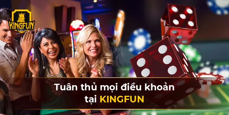 Tuân thủ mọi điều khoản tại KINGFUN
