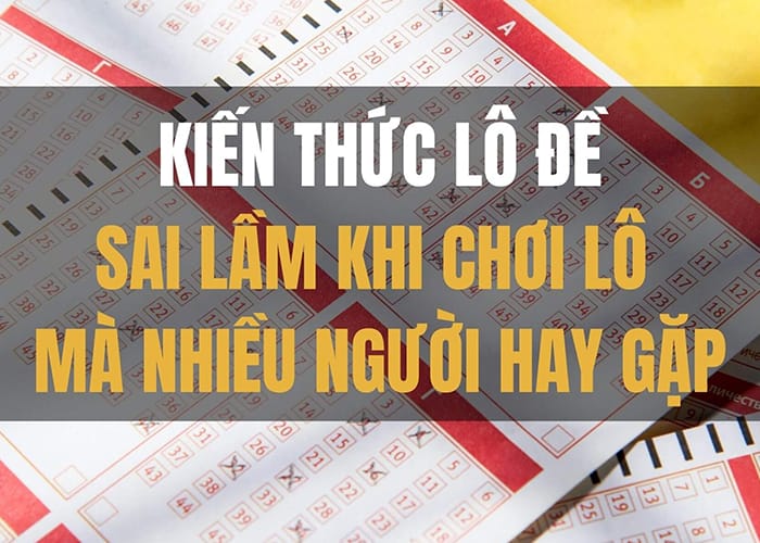 Những sai lầm khi chơi lô đề có thể bạn chưa biết?