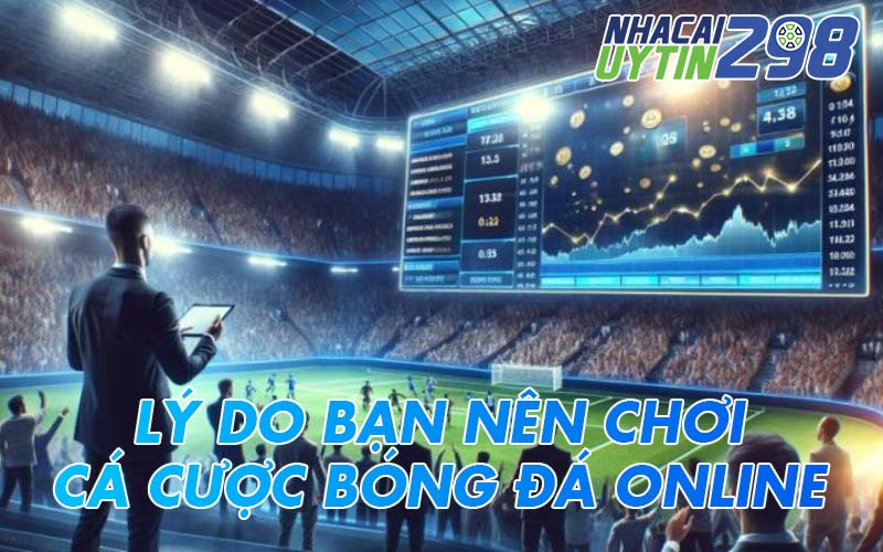 Nên cá cược bóng đá online thay vì chơi theo cách truyền thống
