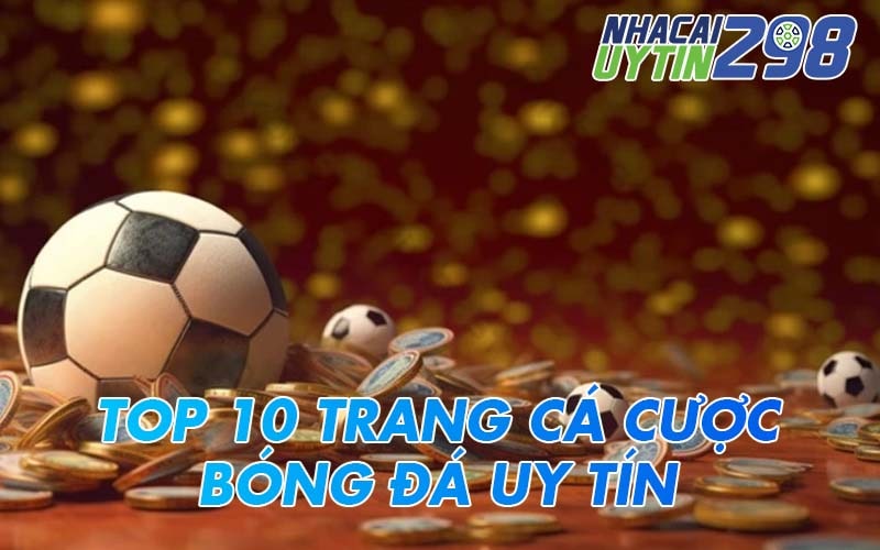 Top 10 trang cá cược bóng đá trực tuyến nên tham gia