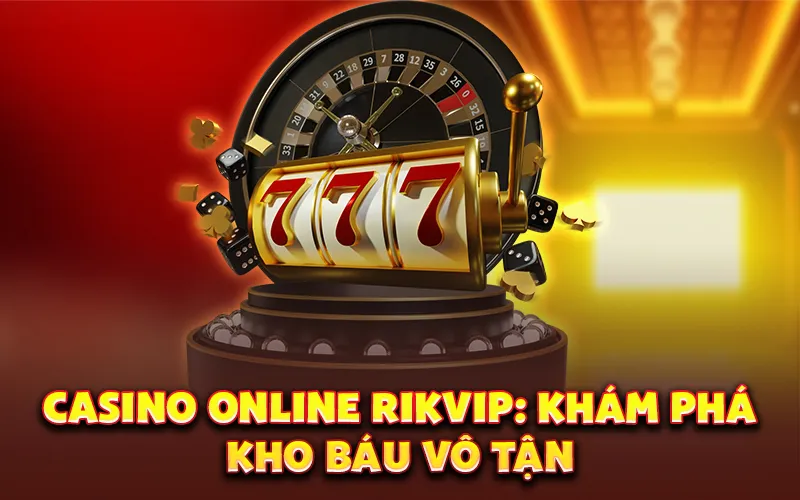 Casino online rikvip: Khám phá kho báu vô tận