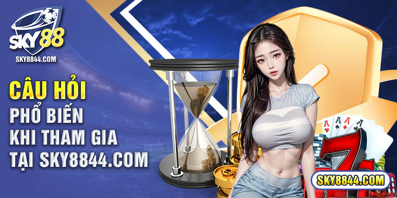 Câu hỏi phổ biến khi tham gia tại SKY88