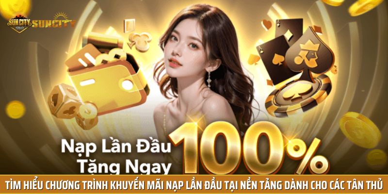 Tìm hiểu về chương trình khuyến mãi nạp lần đầu tại nền tảng dành cho các tân thủ