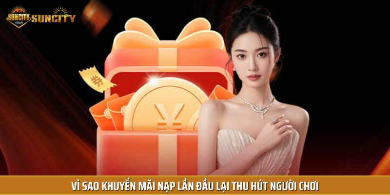 Vì sao khuyến mãi nạp lần đầu lại thu hút người chơi