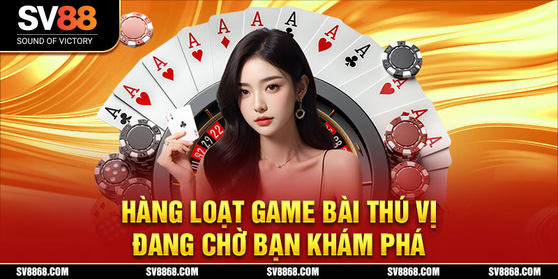 Nhà cái cung cấp hàng loạt game bài thú vị đang chờ bạn khám phá