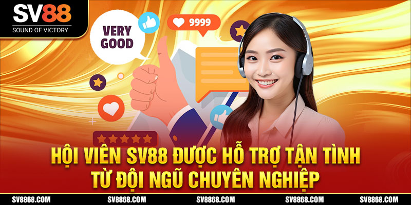 Hội viên SV88 được hổ trợ tận tình từ đội ngũ chuyên nghiệp
