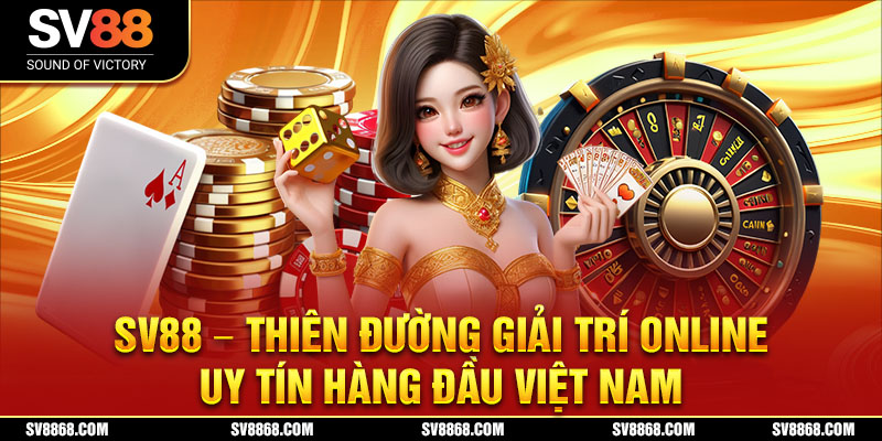 SV88 được đánh giá là thiên đường giải trí online uy tín hàng đầu Việt Nam